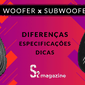 banner diferencas entre woofer subwoofer dicas qual ideal